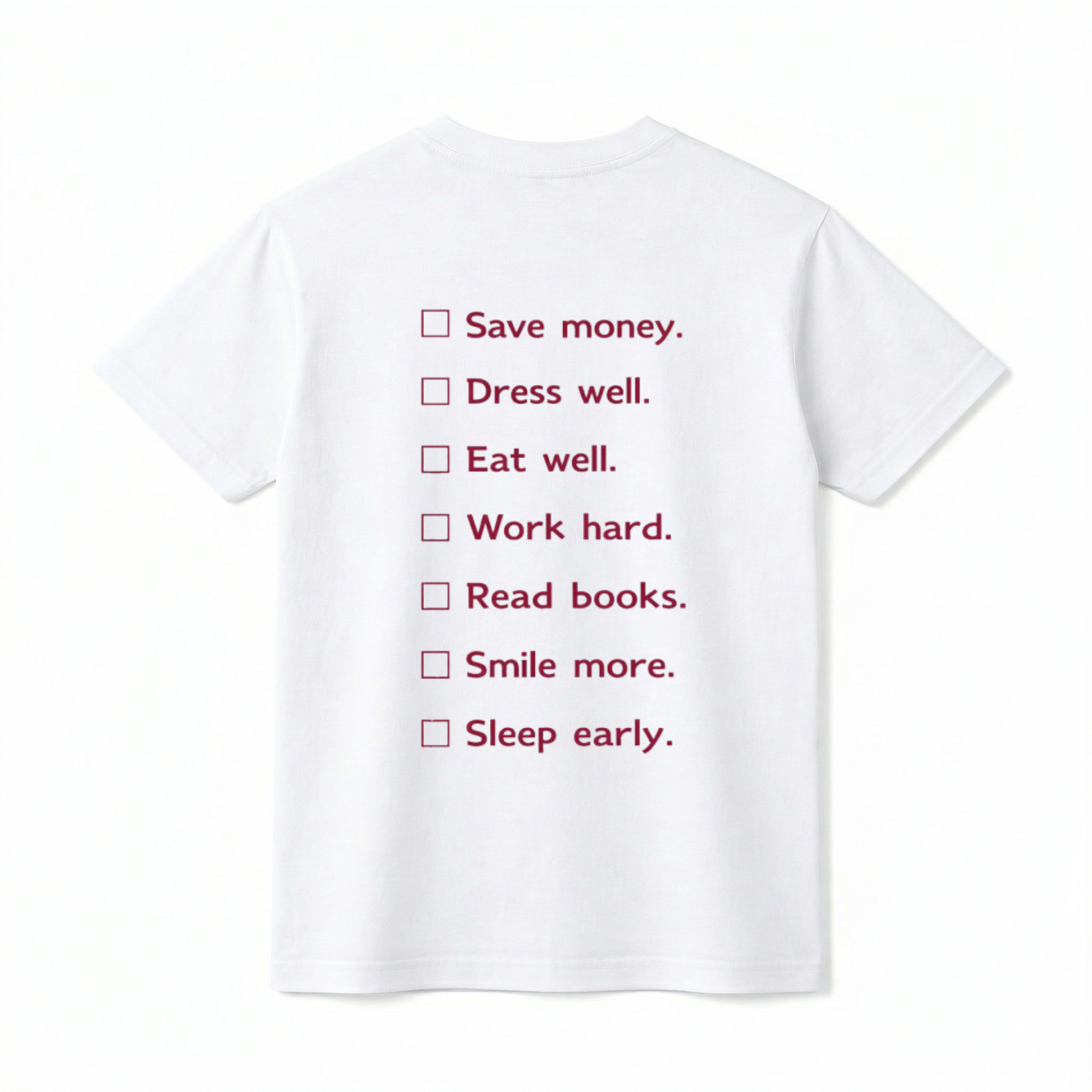 A flat lay of a short-sleeve t-shirt. On the back, there is a vertical minimalist checklist of seven items with open square checkboxes. The text reads: Save money., Dress well., Eat well., Work hard., Read books., Smile more., and Sleep early.