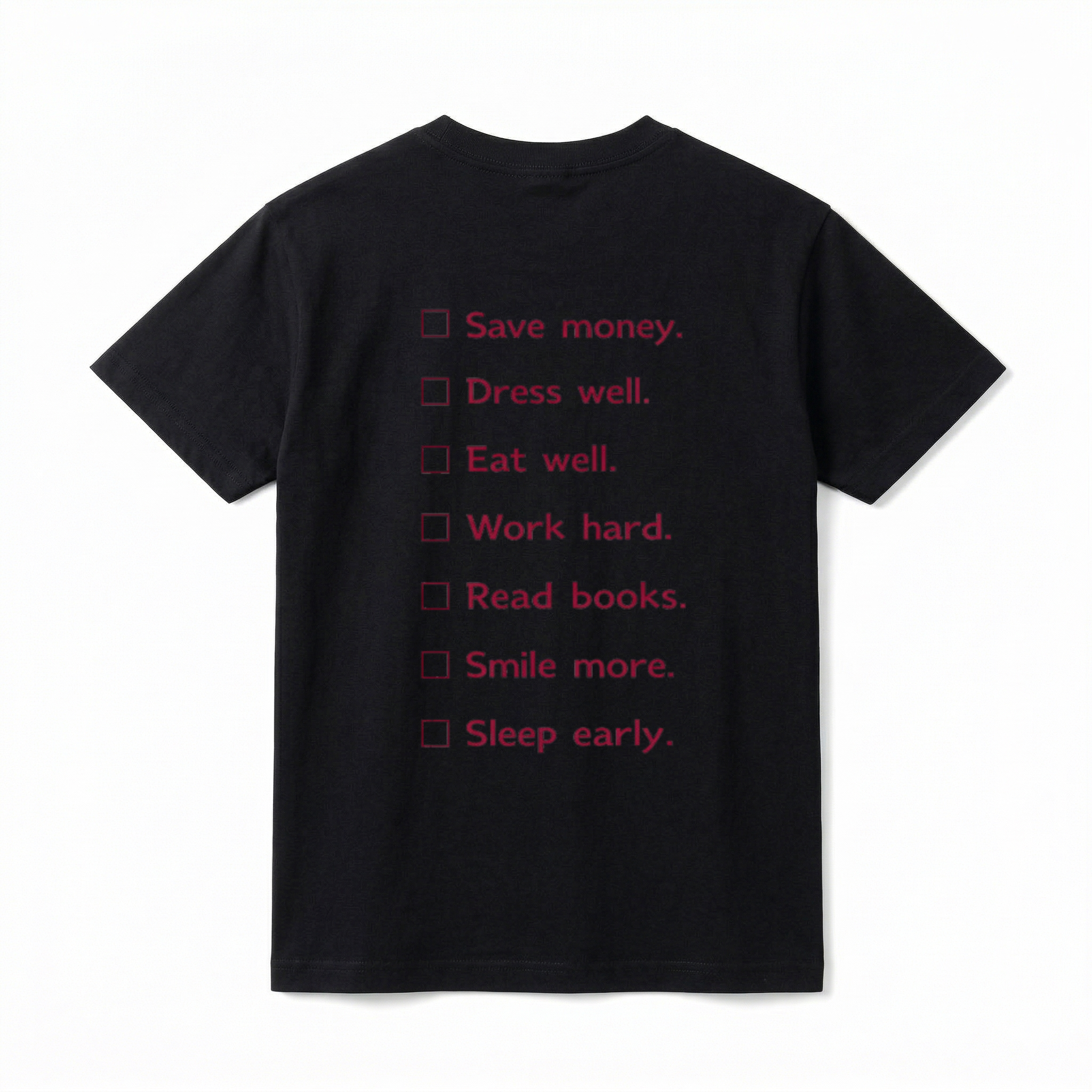 A flat lay of a short-sleeve t-shirt. On the back, there is a vertical minimalist checklist of seven items with open square checkboxes. The text reads: Save money., Dress well., Eat well., Work hard., Read books., Smile more., and Sleep early.