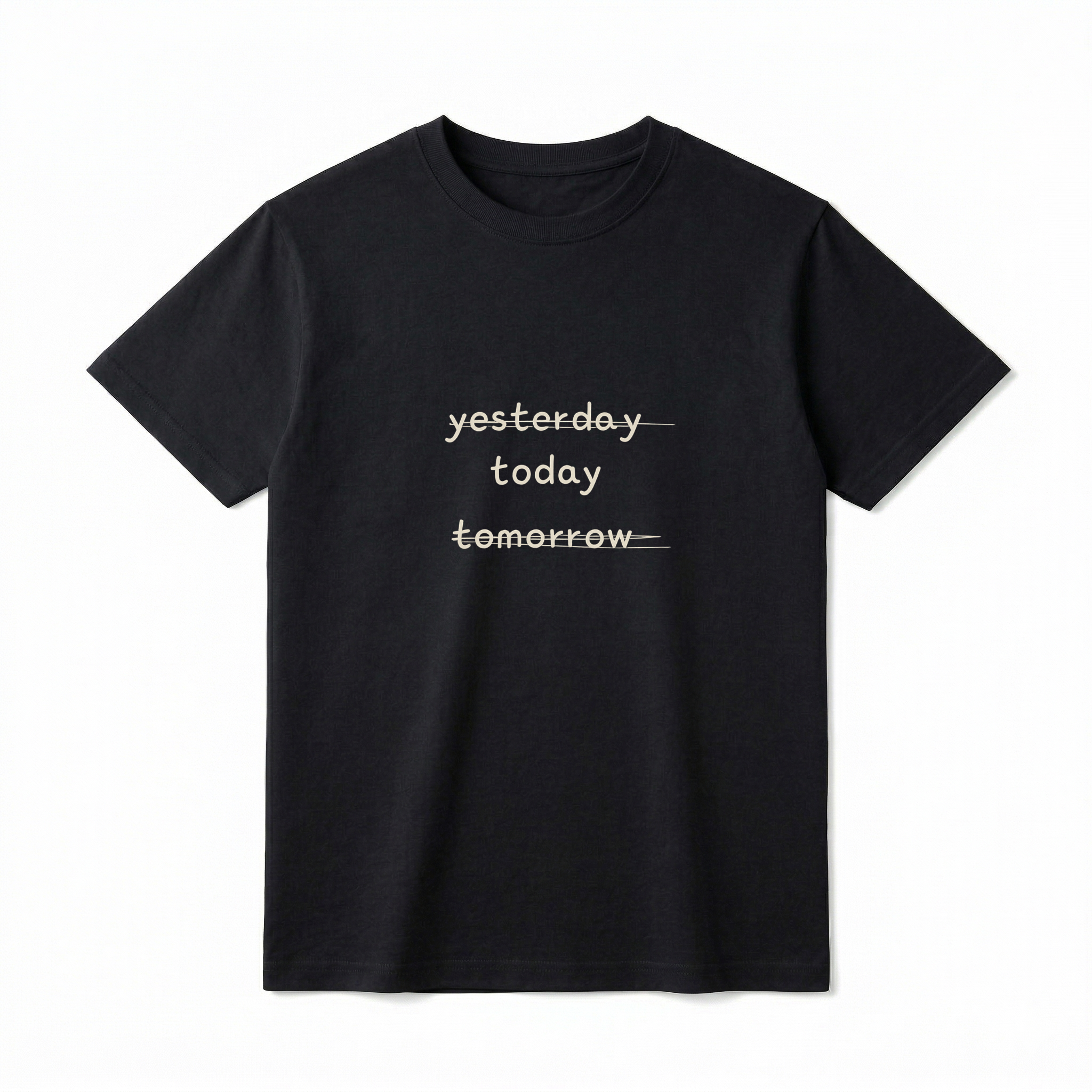 A flat lay of a short-sleeve t-shirt. The center chest features three stacked words in a lowercase, casual font: "yesterday", "today", and "tomorrow". The words "yesterday" and "tomorrow" are crossed out with horizontal lines, leaving only the middle word "today" uncrossed and clearly legible.