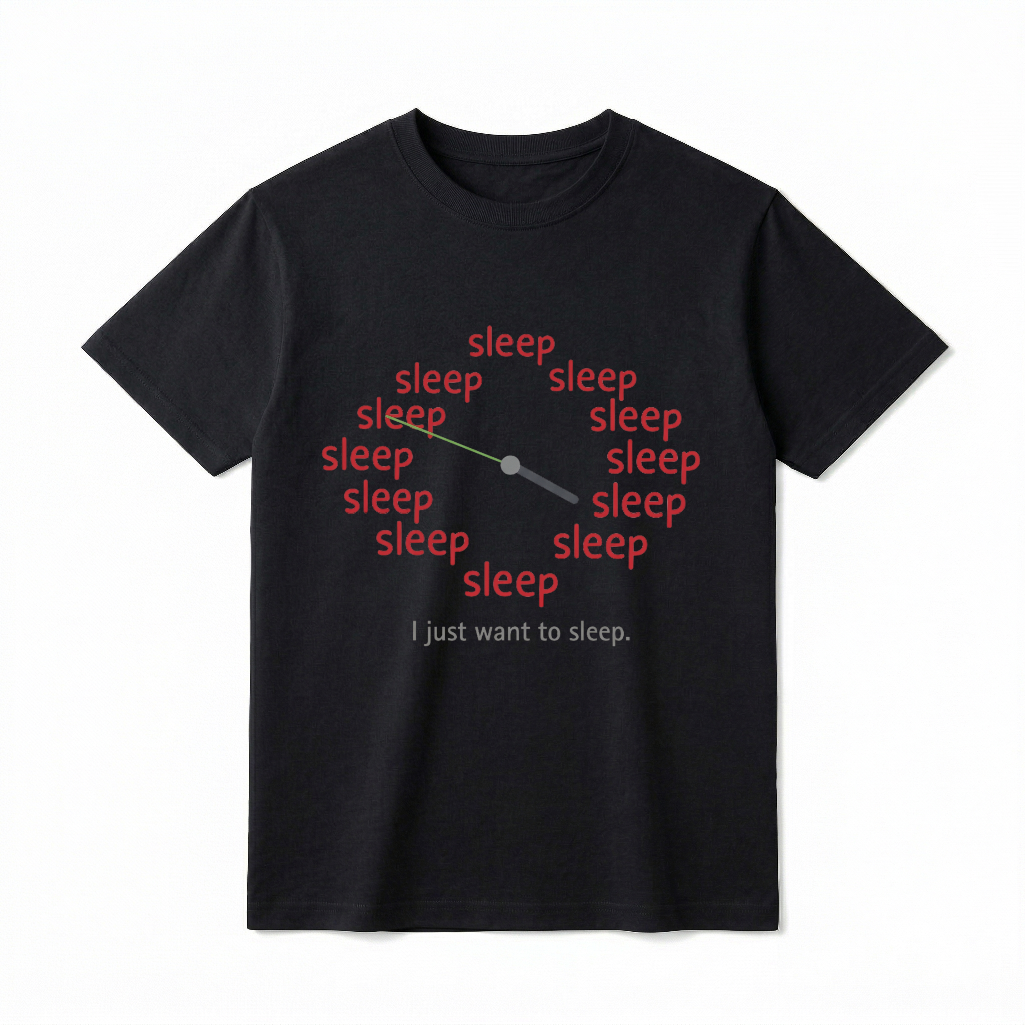 A flat lay of a black short-sleeve t-shirt. The center chest features a graphic of a clock face where the numbers one through twelve are replaced by the word "sleep" in lowercase red text. There are two clock hands in the center pointing outward. Directly below the clock graphic is the phrase "I just want to sleep." in a simple grey font.