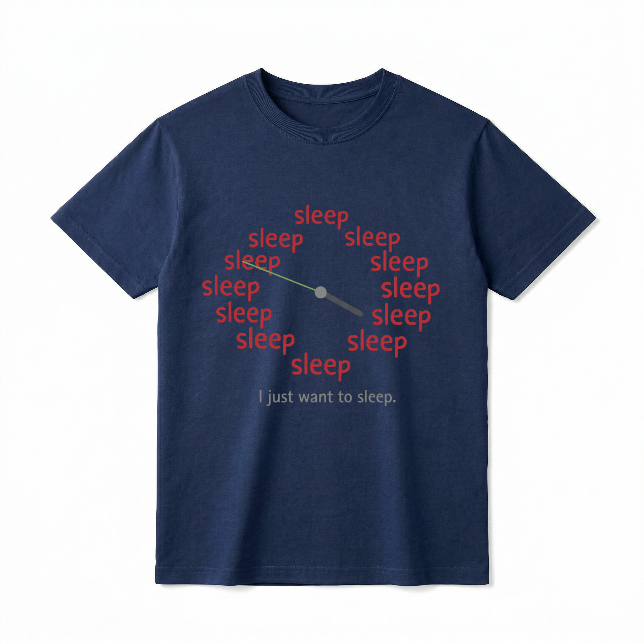 A flat lay of a navy short-sleeve t-shirt. The center chest features a graphic of a clock face where the numbers one through twelve are replaced by the word "sleep" in lowercase red text. There are two clock hands in the center pointing outward. Directly below the clock graphic is the phrase "I just want to sleep." in a simple grey font.