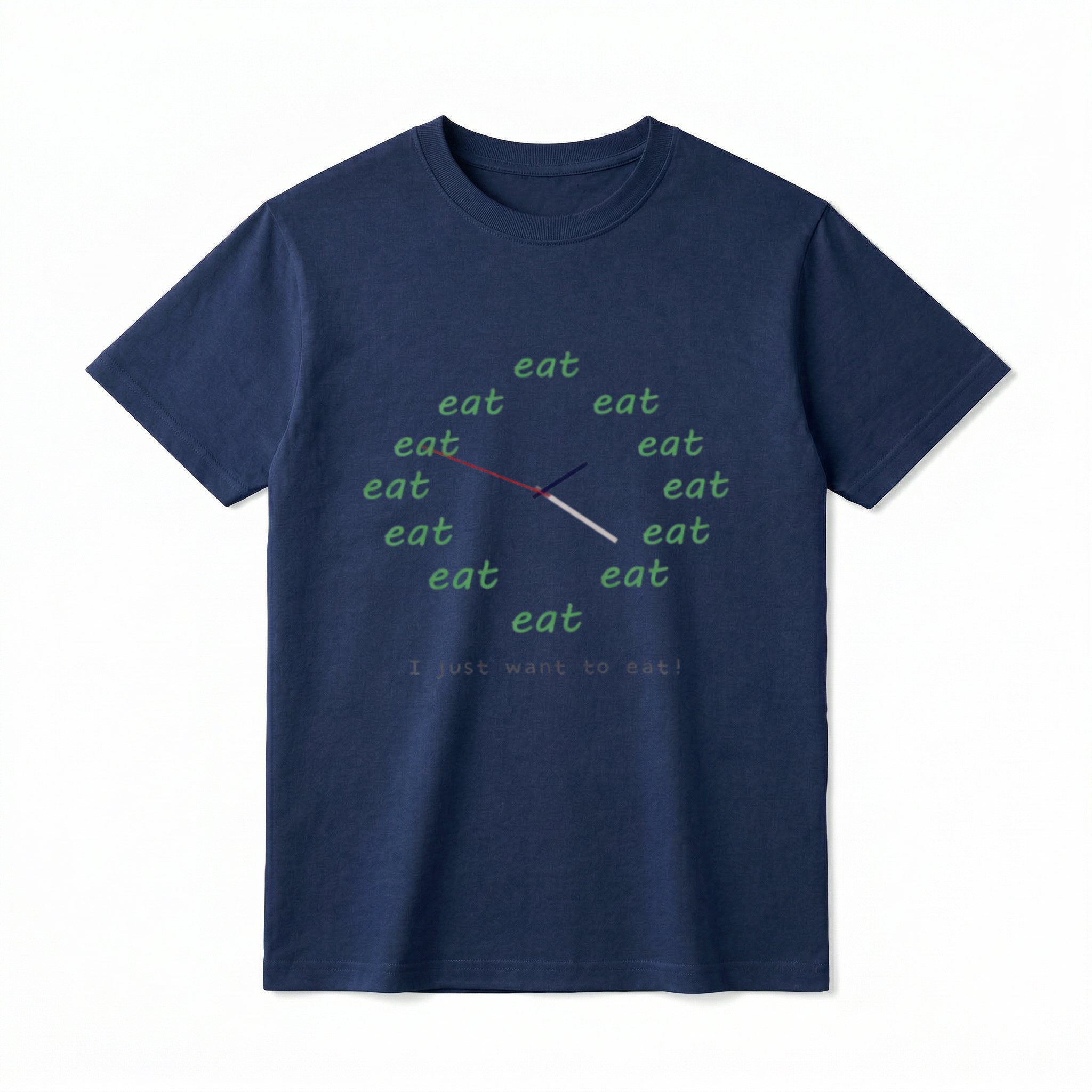 A flat lay of a short-sleeve t-shirt. The center chest features a graphic of a clock face made entirely of the word "eat" repeated twelve times in a green, casual font. Three clock hands (red, black, and grey) extend from the center. Below the clock, the text "I just want to eat!" is printed in a simple, gray typewriter-style font.