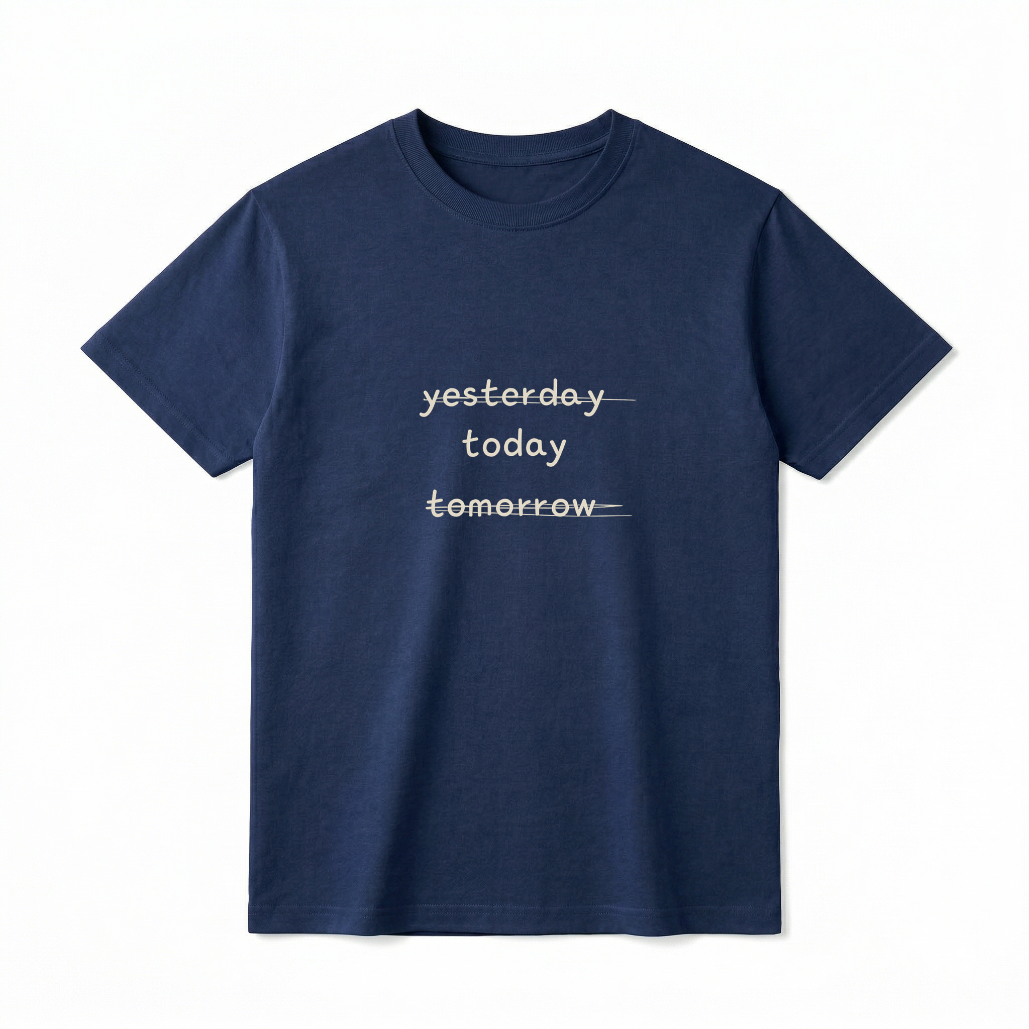 A flat lay of a short-sleeve t-shirt. The center chest features three stacked words in a lowercase, casual font: "yesterday", "today", and "tomorrow". The words "yesterday" and "tomorrow" are crossed out with horizontal lines, leaving only the middle word "today" uncrossed and clearly legible.