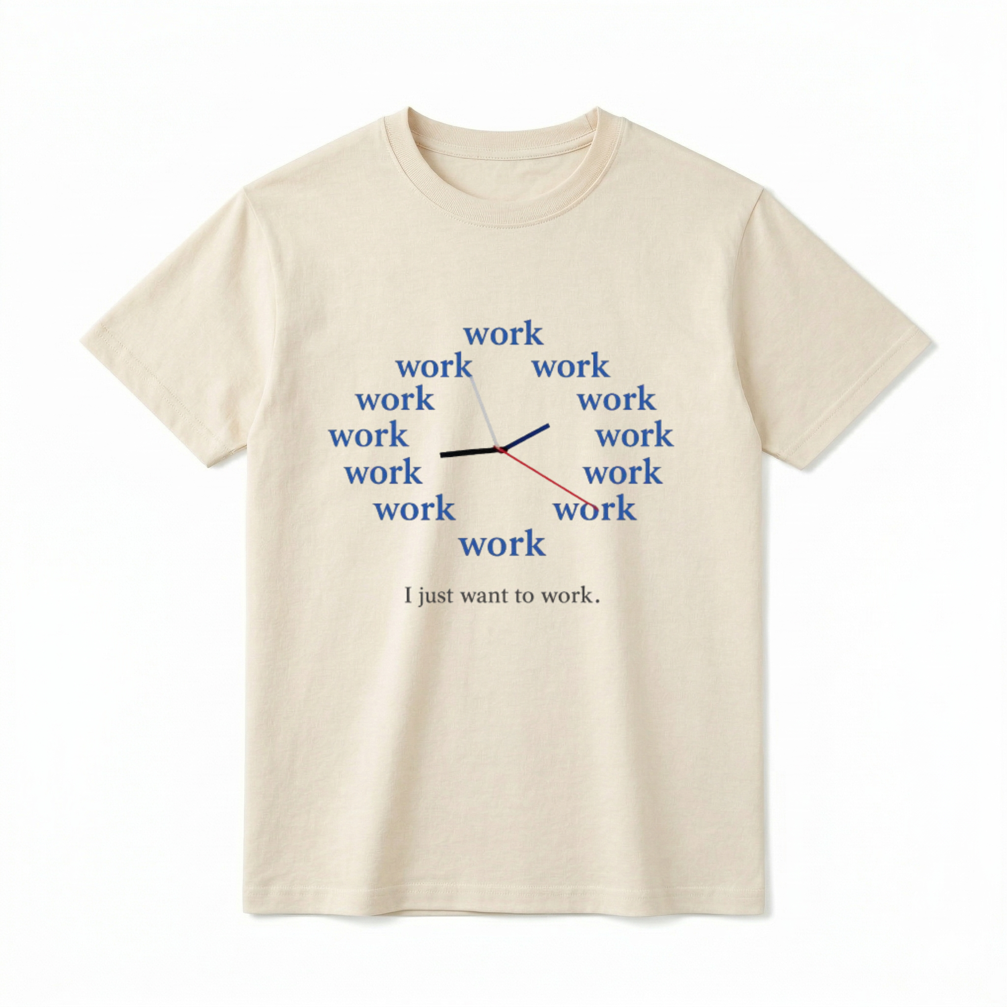 A flat lay of a short-sleeve t-shirt. The center chest features a graphic of a clock face made entirely of the word "work" repeated twelve times in a blue, serif font. Three clock hands (black, blue, and red) extend from the center. Below the clock, the text "I just want to work." is printed in a simple, dark grey typewriter-style font.