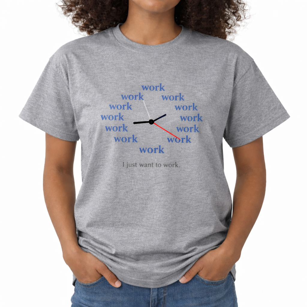 Person wearing a gray t-shirt with a clock graphic and text on a white background. The center chest features a graphic of a clock face made entirely of the word "work" repeated twelve times in a blue, serif font. Three clock hands (black, blue, and red) extend from the center. Below the clock, the text "I just want to work." is printed in a simple, dark grey typewriter-style font.